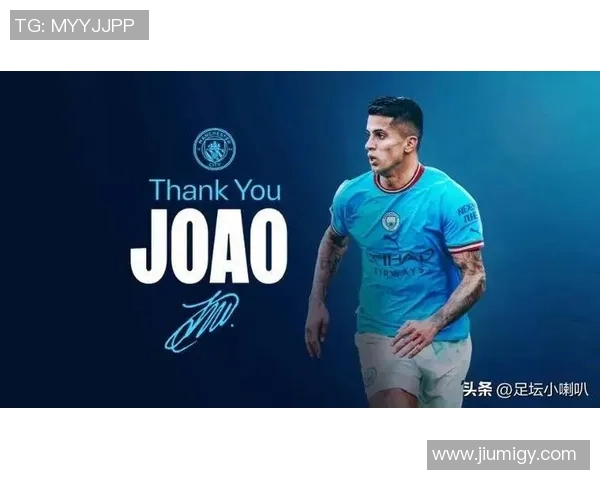 坎塞洛:从边后卫到战术核心的华丽转身与未来展望 坎塞洛:从边后卫到战术核心的华丽转身与未来展望